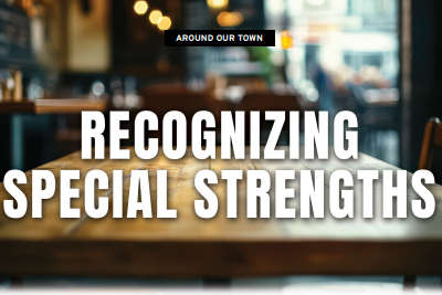 AROUND OUR TOWN: Recognizing Special Strengths; Taking the D out of Disabilities